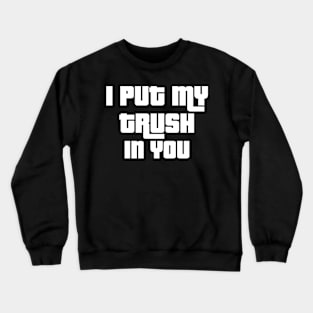 'I Put My Trust In You' Love For Religion Shirt Crewneck Sweatshirt